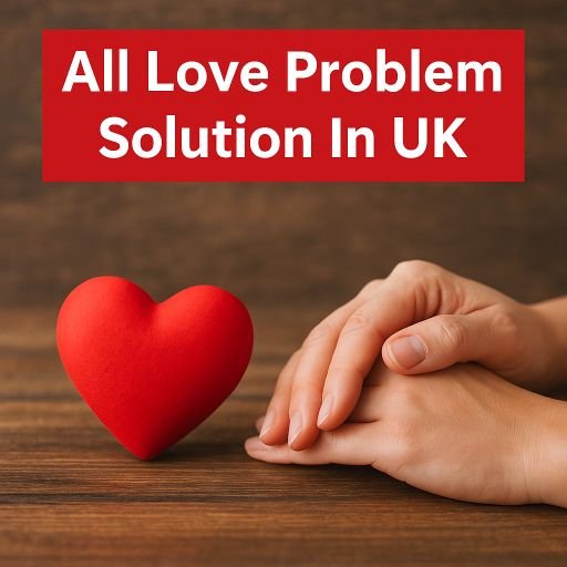 All Love Problem Solution In UK