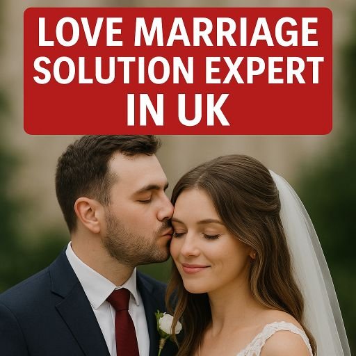 Love Marriage Solution Expert In UK